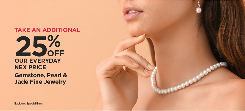 Take An Additional 25% Off Our Everyday NEX Price Gemstone Pearl & Jade Fine Jewelry*Excludes Special Buys.
