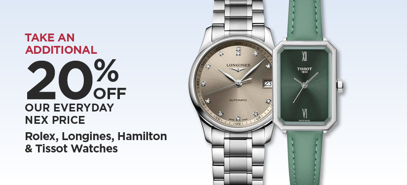 Take An Additional 20% Off Our Everyday NEX Price Rolex, Longines, Hamilton & Tissot Watches