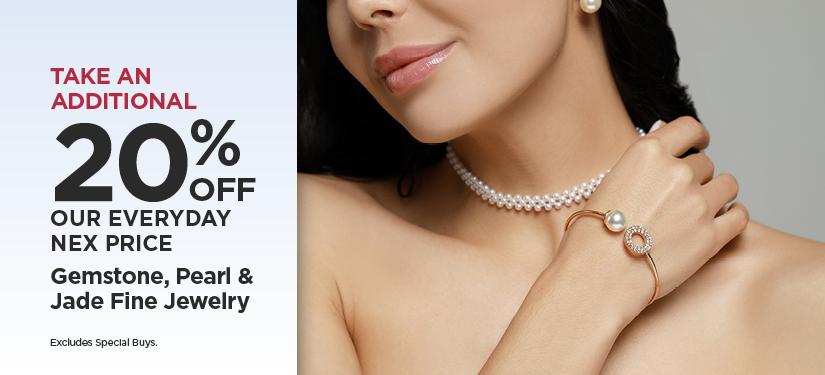 Take An Additional 20% Off Our Everyday NEX Price Gemstone, Pearl & Jade Fine Jewelry*Excludes Special Buys.