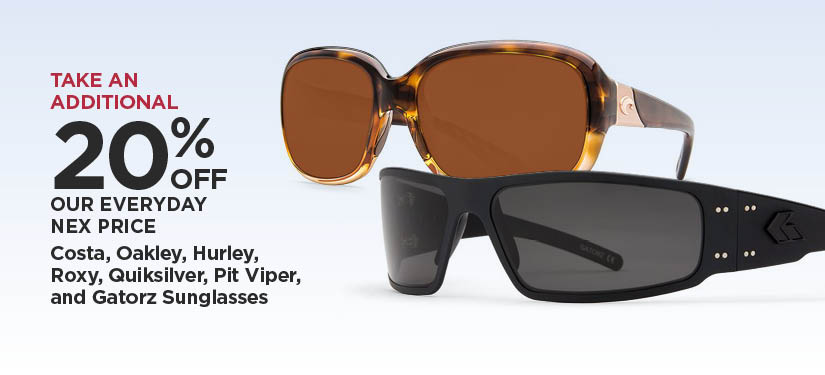 Take An Additional 20% Off Our Everyday NEX Price Costa, Oakley, Hurley, Roxy, Quiksilver, Pit Viper, and Gatorz Sunglasses