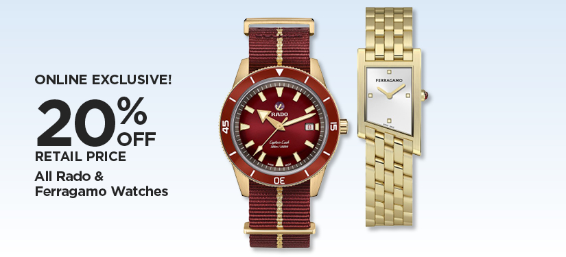 Online Exclusive 20% Off Retail Price All Rado & Ferragamo Watches