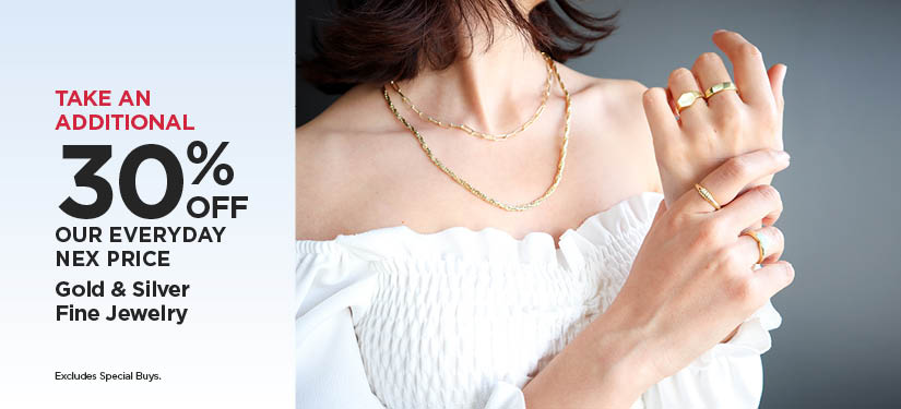 Take An Additional 30% Off Our Everyday NEX Price Gold & Silver Fine Jewelry