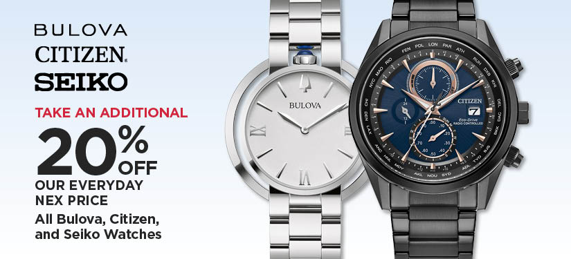 Take An Additional 20% Off Our Everyday NEX Price All Bulova, Citizen, and Seiko Watches