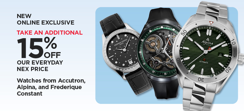 New! Online Exclusive. Take An Additional 15% Off Our Everyday NEX Price Watches from Accutron, Alpina, and Frederique Constant