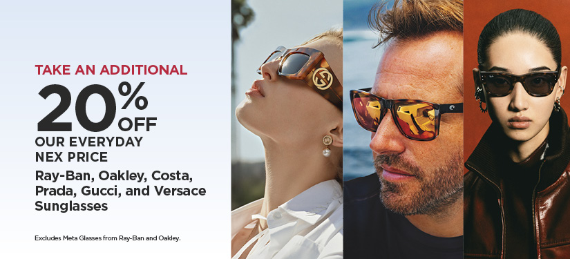Take An Additional 20% Off Our Everyday NEX Price Ray-Ban, Oakley, Costa, Prada, Gucci, and Versace Sunglasses (Excludes Meta Glasses from Ray-Ban and Oakley.)
