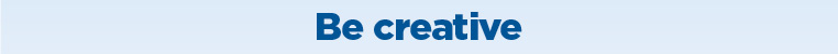 Be Creative