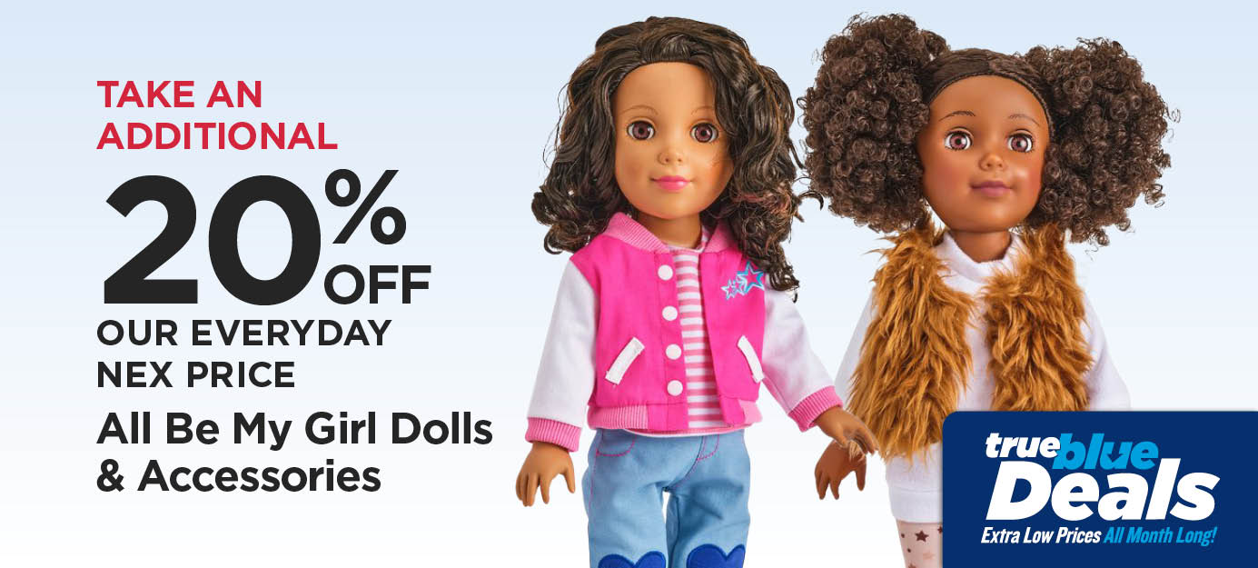 Take An Additional 20% Off Our Everyday NEX Price All Be My Girl Dolls & Accessories