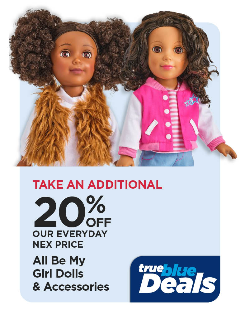 Take An Additional 20% Off Our Everyday NEX Price All Be My Girl Dolls & Accessories