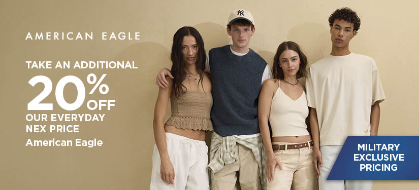 Military Exclusive Price 20% Off Our Everyday NEX Price American Eagle