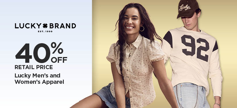 40% Off Retail Price Lucky Men's and Women's Apparel