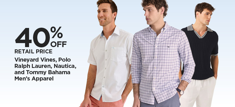 40% Off Retail Price Vineyard Vines, Polo Ralph Lauren, Nautica, and Tommy Bahama Men's Apparel