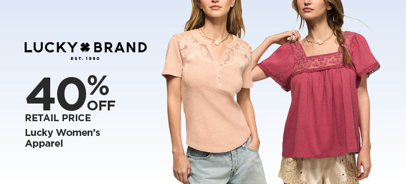 40% Off Retail Price Lucky Men's and Women's Apparel