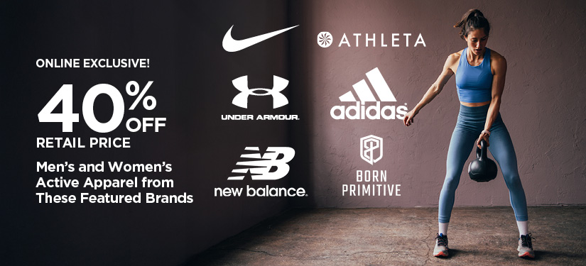 Online Exclusive 40% Off Retail Price Nike, Under Armour, adidas, Champion, Born Primitive, New Balance & Athleta Men's and Women's Active Apparel