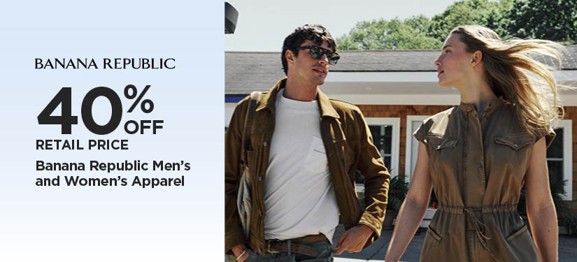 40% Off Retail Price Banana Republic Men's and Women's Apparel