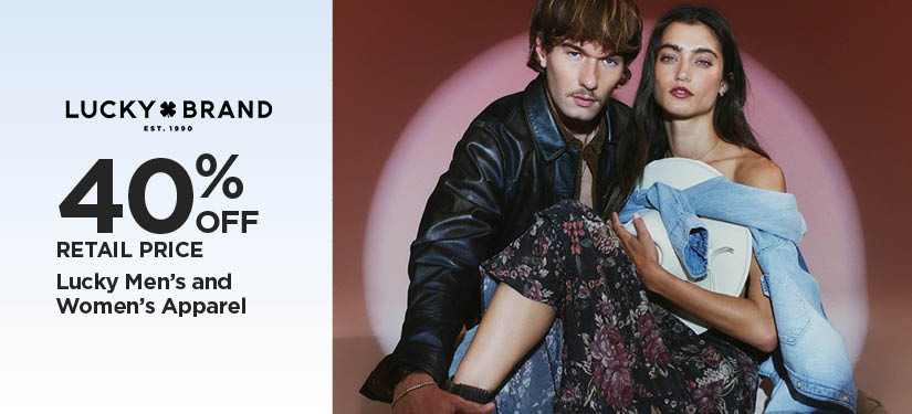 40% Off Retail Price Lucky Men's and Women's Apparel