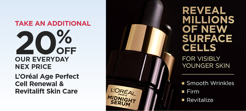 Take An Additional 20% Off Our Everyday NEX Price L'Oréal Age Perfect Cell Renewal & Revitalift Skin Care