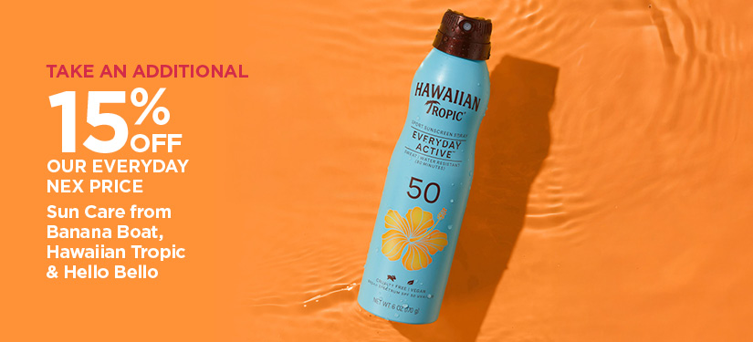 Take An Additional 15% Off Our Everyday NEX Price Sun Care from Banana Boat, Hawaiian Tropic & Hello Bello