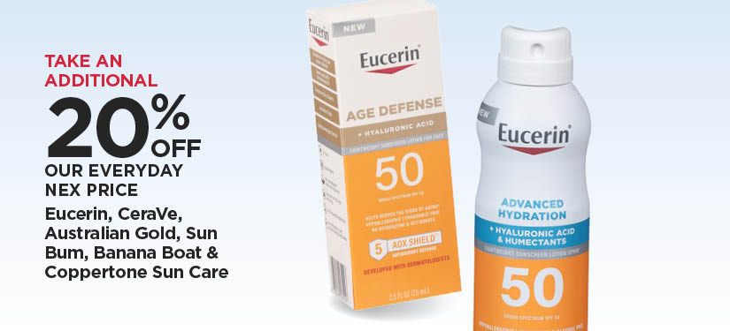 Take An Additional 20% Off Our Everyday NEX Price CeraVe, Eucerin, Australian Gold, Sun Bum, Banana Boat & Coppertone Sun Care