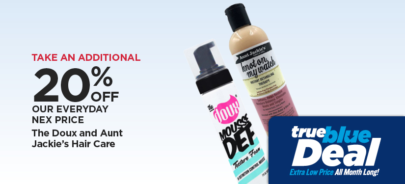 Take An Additional 20% Off Our Everyday NEX Price The Doux and Aunt Jackie's Hair Care