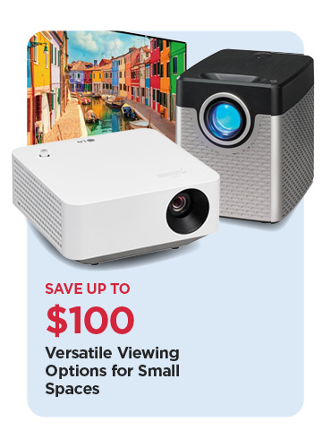 Save Up To $100 Versatile Viewing Options for Small Spaces