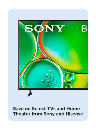 Save on Select TVs and Home Theater from Sony and Hisense