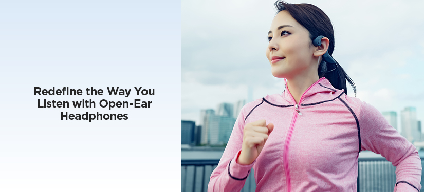 Redefine the Way You Listen with Open-Ear Headphones