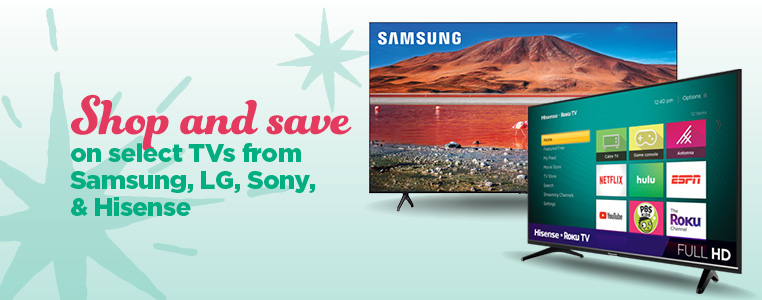 Shop and save on select TV's from Samsung, LG,Sony, & Hisense