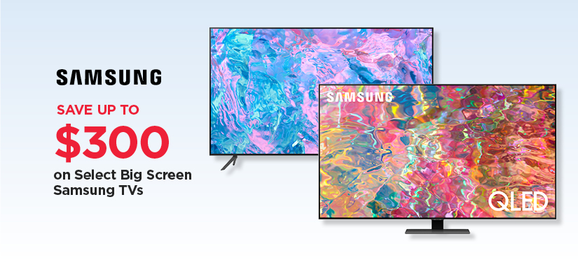 Save up to $300 on Select Big Screen Samsung TVs
