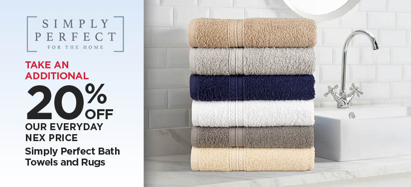 Take An Extra 20% Off Our Everyday NEX Price Simply Perfect Bath Towels and Rugs