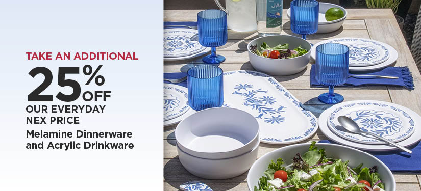 Take An Additional 25% Off Our Everyday NEX Price Melamine Dinnerware and Acrylic Drinkware