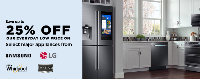 SAVE UP TO 25% OFF ALL MAJOR APPLIANCES FROM SAMSUNG, LG, WHIRLPOOL & MAYTAG