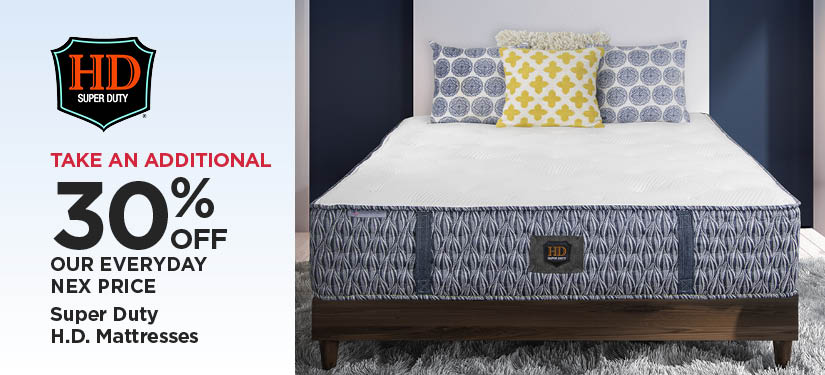 Take An Additional 30% Off Our Everyday NEX Price Super Duty H.D. Mattresses