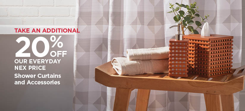 Take An Additional 20% Off Our Everyday NEX Price Shower Curtains and Accessories