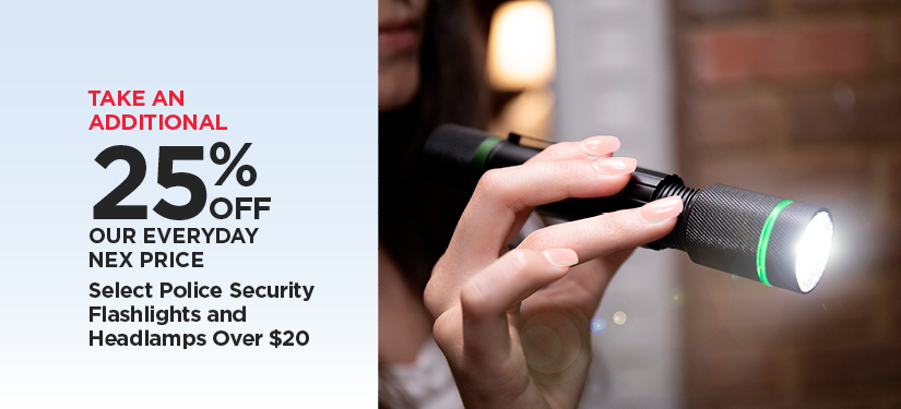 Take An Additional 25% Off Our Everyday NEX Price Select Police Security Flashlights and Headlamps Over $20