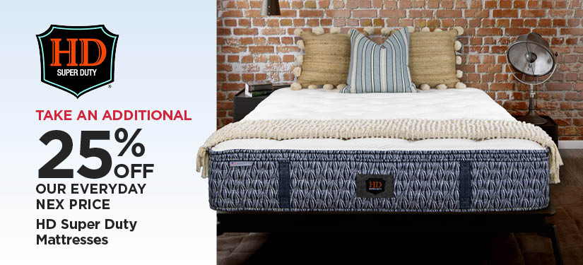 Take An Additional 25% Off Our Everyday NEX Price HD Super Duty Mattresses