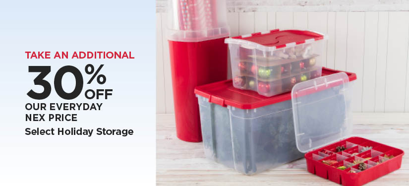 Take An Additional 30% Off Our Everyday NEX Price Select Holiday Storage
