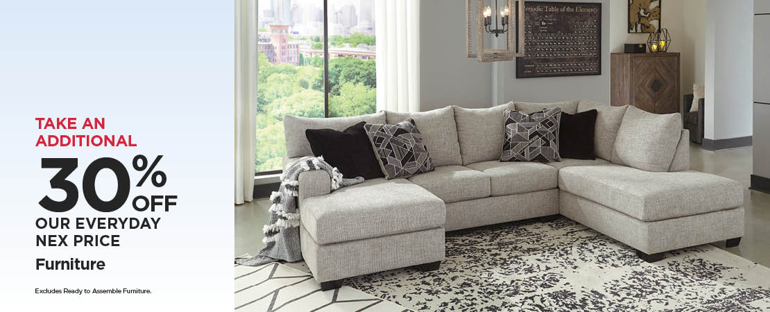 Take An Additional 30% Off Our Everyday NEX Price Furniture (Excludes ready to assemble furniture.)