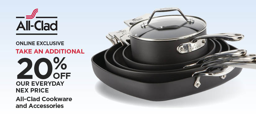 Online Exclusive 20% Off Our Everyday NEX Price All-Clad Cookware and Accessories