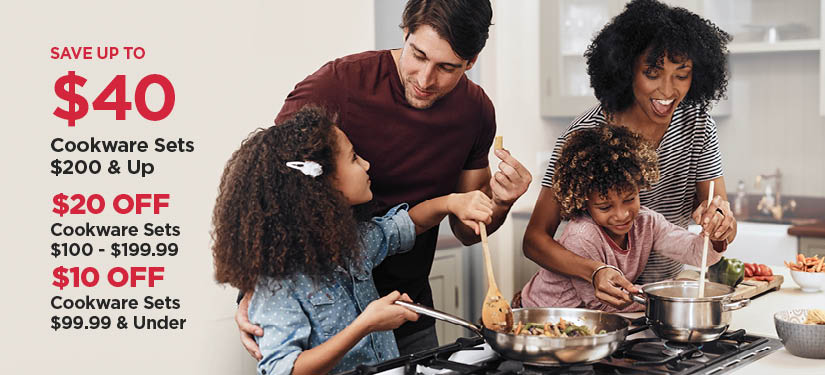 Save Up To $40 Cookware Sets $200 and Up (Save $20 on Sookware Sets $100-$199.99, Save $10 on Cookware Sets Under $99.99)
