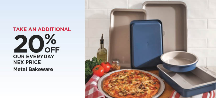 Take An Additional 20% Off Our Everyday NEX Price Metal Bakeware