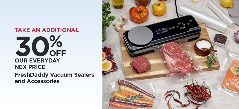 Take An Additional 30% Off Our Everyday NEX Price FreshDaddy Vacuum Sealers and Accessories