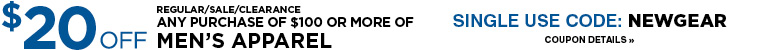 SAVE $20 OFF ANY PURCHASE OF $100 OR MORE MENS APPAREL WITH COUPON CODE NEWGEAR