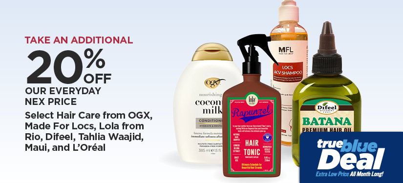Take An Additional 20% Off Our Everyday NEX Price Select Hair Care from OGX, Made For Locs, Lola from Rio, Difeel, Tahlia Waajid, Maui, and L'Oréal