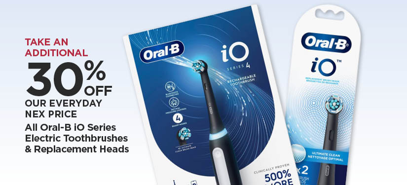 Take An Additional 30% Off Our Everyday NEX Price All Oral-B iO Series Electric Toothbrushes & Replacement Heads