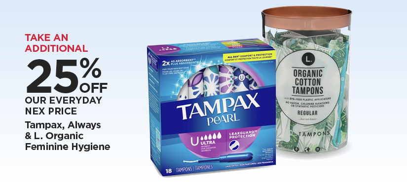 Take An Additional 25% Off Our Everyday NEX Price Tampax, Always Organic Feminine Hygiene