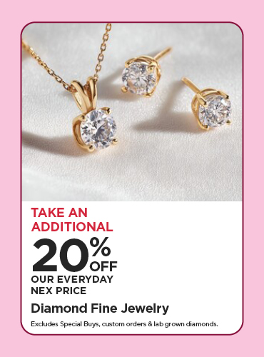 Take An Additional 20% Off Our Everyday NEX Price Diamond Fine Jewelry