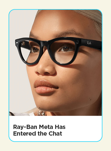 Ray-Ban Meta Has Entered the Chat