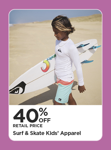 40% Off Retail Price Surf & Skate Kids' Apparel