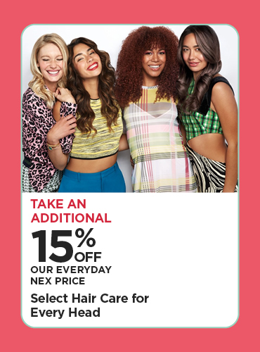Take An Additional 15% Off Our Everyday NEX Price Select Hair Care for Every Head!