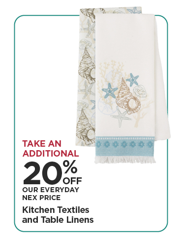 Take An Additional 20% Off Our Everyday NEX Price Kitchen Textiles and Table Linens